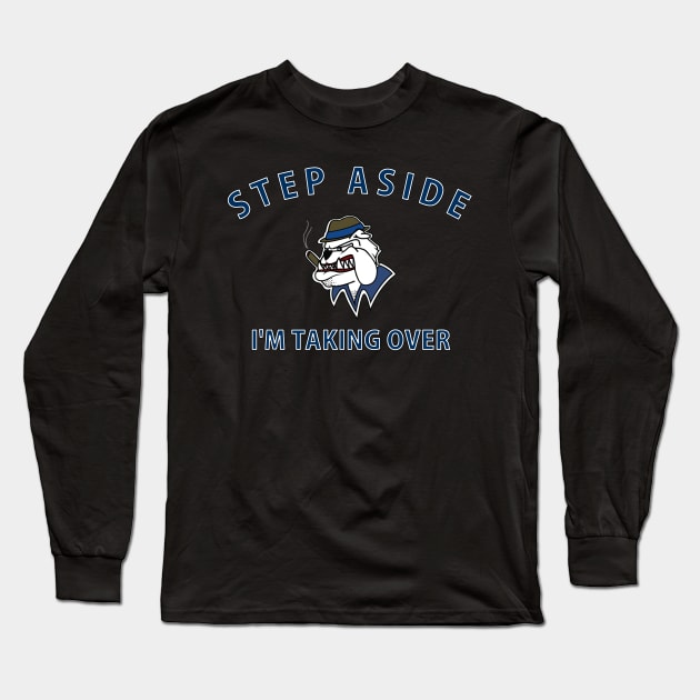 Step Aside I'm Taking Over Long Sleeve T-Shirt by Underground Cargo